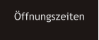 Öffnungszeiten